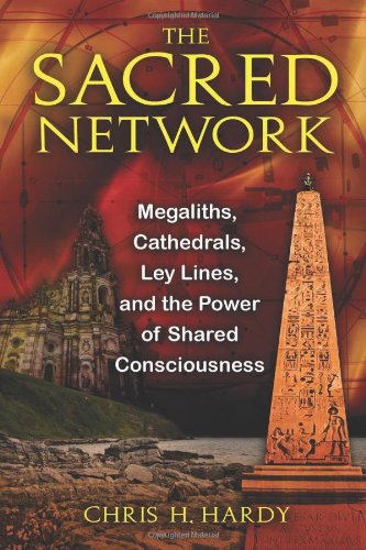 Sacred Network Megaliths, Cathedrals, Ley Lines, and the Power of Shared Consciousness  2011 9781594773815 Front Cover
