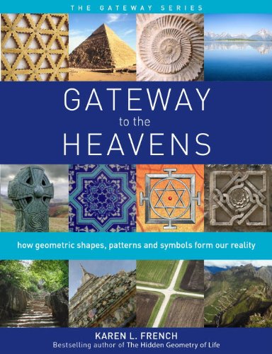 Gateway to the Heavens How Geometric Shapes, Patterns and Symbols Form Our Reality  2014 9781780286815 Front Cover