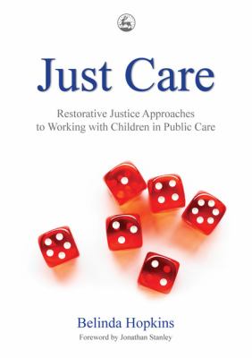 Just Care Restorative Justice Approaches to Working with Children in Public Care  2009 9781843109815 Front Cover