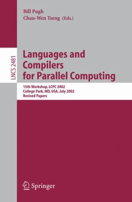 Languages and Compilers for Parallel Computing 15th Workshop, LCPC 2002, College Park, MD, USA, July 25-27, 2002, Revised Papers  2005 9783540307815 Front Cover