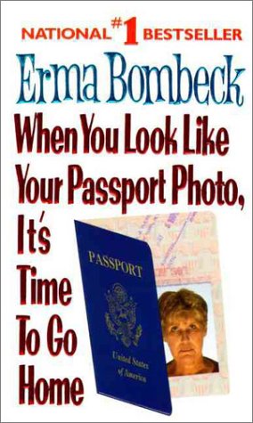 When You Look Like Your Passport Photo, It's Time to Go Home   1991 9780061099816 Front Cover