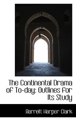 Continental Drama of To-Day : Outlines for Its Study  2008 9780554586816 Front Cover