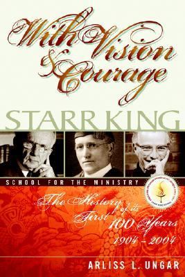 With Vision and Courage Starr King School for the Ministry the History of its First Hundred Years 1904-2004 N/A 9780595390816 Front Cover