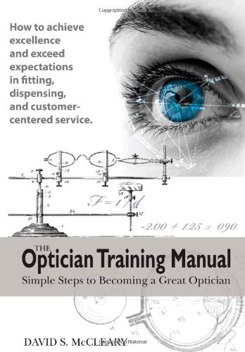 Optician Training Manual Simple Steps to Becoming a Great Optician  2009 9780615193816 Front Cover
