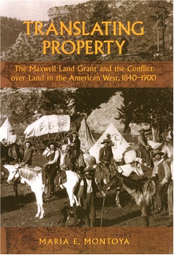 Translating Property The Maxwell Land Grant and the Conflict over Land in the American West, 1840-1900  2005 9780700613816 Front Cover