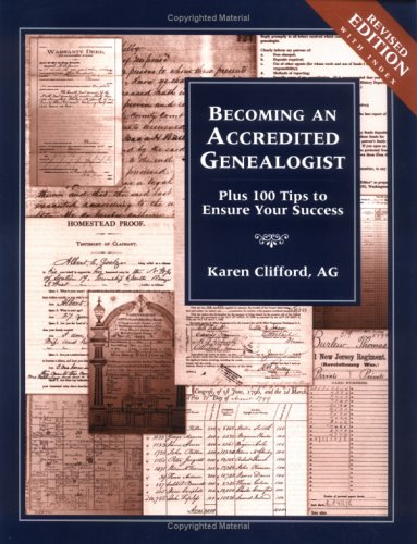 Becoming an Accredited Genealogist Plus 100 Tips to Ensure Your Success (Revised) Revised  9780916489816 Front Cover