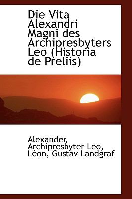 Die Vita Alexandri Magni Des Archipresbyters Leo (Historia De Preliis):   2009 9781103882816 Front Cover