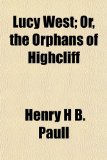 Lucy West; or, the Orphans of Highcliff N/A 9781151089816 Front Cover