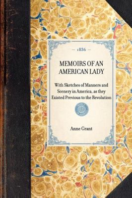 Memoirs of an American Lady With Sketches of Manners and Scenery in America, As They Existed Previous to the Revolution N/A 9781429001816 Front Cover