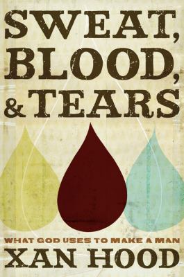 Sweat, Blood, and Tears What God Uses to Make a Man N/A 9781434766816 Front Cover