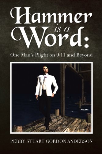 Hammer Is a Word: One Man’s Plight on 9/11 and Beyond  2013 9781483614816 Front Cover