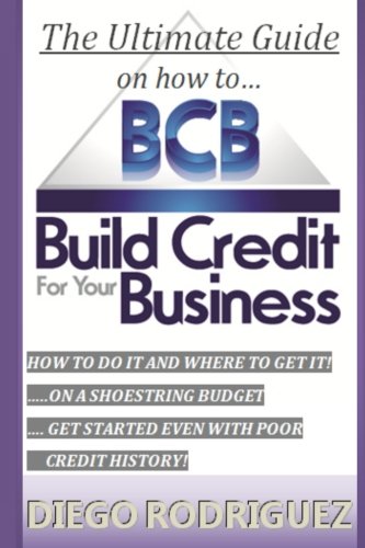 Ultimate Guide on How to Build Credit for Your Business The Ultimate, Step-By-step Guide on HOW to Build Business Credit and Exactly WHERE to Apply N/A 9781537320816 Front Cover