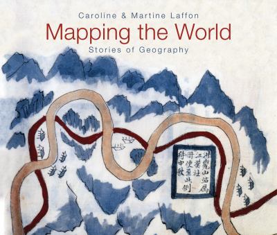 Mapping the World Stories of Geography  2009 9781554077816 Front Cover