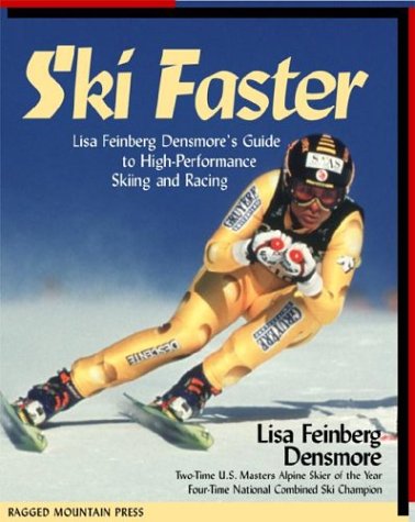 Ski Faster Lisa Feinberg Densmore's Guide to High Performance Skiing and Racing  2000 9780071343817 Front Cover