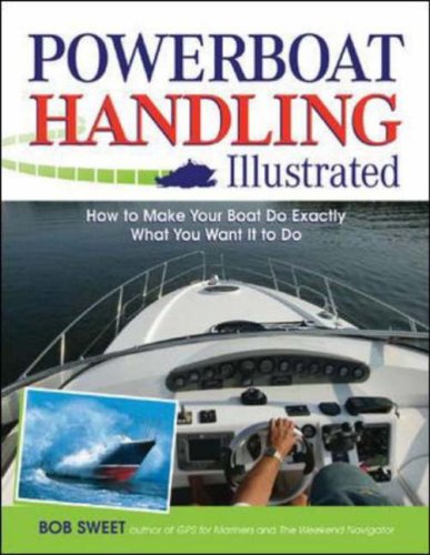 Powerboat Handling Illustrated How to Make Your Boat Do Exactly What You Want It to Do 13th 2007 9780071468817 Front Cover