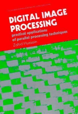 Digital Image Processing : Practical Applications of Parallel Processing Techniques 1st 1991 9780132132817 Front Cover