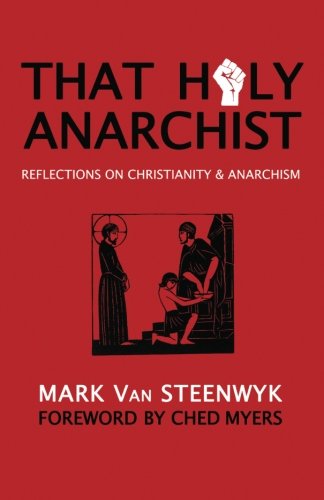 That Holy Anarchist: Reflections on Christianity & Anarchism N/A 9780615659817 Front Cover