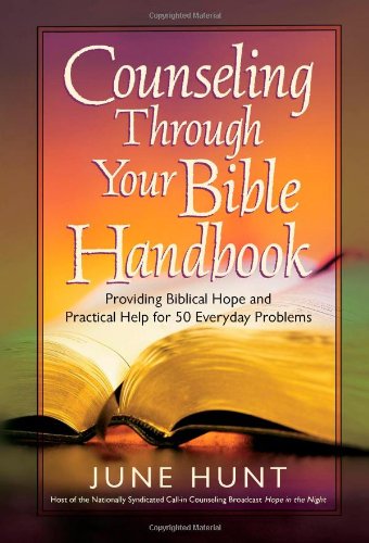 Counseling Through Your Bible Handbook Providing Biblical Hope and Practical Help for 50 Everyday Problems  2008 9780736921817 Front Cover