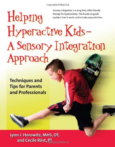 Helping Hyperactive Kids ? a Sensory Integration Approach Techniques and Tips for Parents and Professionals  2006 9780897934817 Front Cover