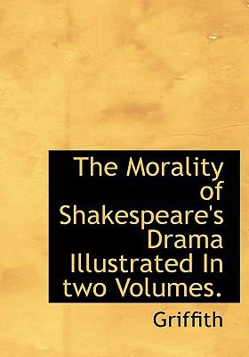 Morality of Shakespeare's Drama Illustrated In N/A 9781115343817 Front Cover