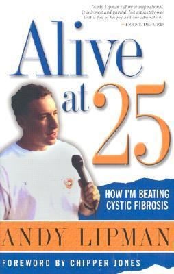 Alive at 25 How I'm Beating Cystic Fibrosis  2001 9781563526817 Front Cover