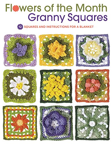 Flowers of the Month Granny Squares 12 Squares and Instructions for a Blanket  2015 9781589238817 Front Cover