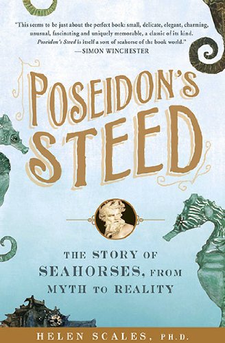 Poseidon's Steed The Story of Seahorses, from Myth to Reality  2010 9781592405817 Front Cover