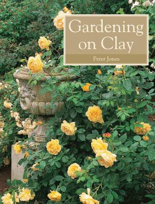 Gardening on Clay   2009 9781847970817 Front Cover