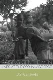 Raising Gentle Men Lives at the Orphanage Edge  2013 9781934074817 Front Cover