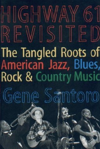 Highway 61 Revisited The Tangled Roots of American Jazz, Blues, Rock, and Country Music  2004 9780195154818 Front Cover