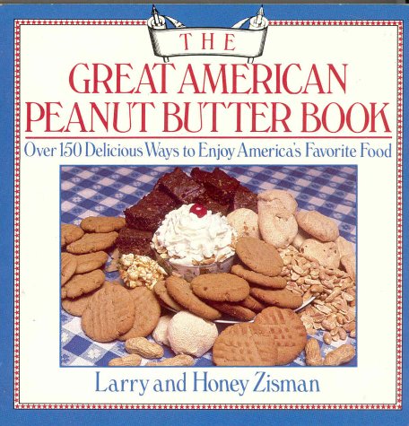 Great American Peanut Butter Book Over 150 Delicious Ways to Enjoy America's Favorite Food  1985 (Revised) 9780312344818 Front Cover