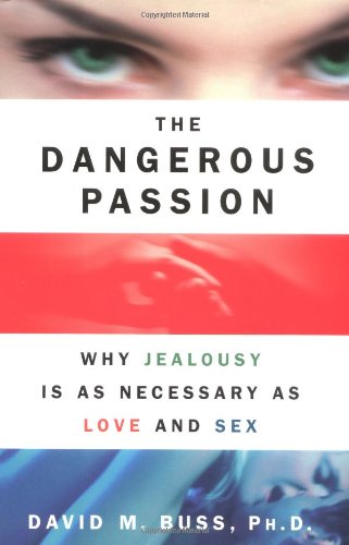 Dangerous Passions Why Jealousy Is As Necessary As Love and Sex  2000 9780684850818 Front Cover