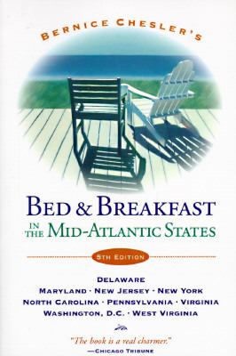 Bernice Chesler's Bed and Breakfast in the Mid-Atlantic States Fifth Edition--Delaware, Maryland, New Jersey, New York, North Carolina, Pennsylvania, Virginia, Washington, D. C. , West Virginia 5th 1997 (Revised) 9780811812818 Front Cover