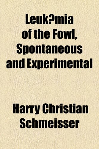 Leukæmia of the Fowl, Spontaneous and Experimental  2010 9781154480818 Front Cover