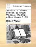 Sermons on Practical Subjects by Robert Walker N/A 9781171166818 Front Cover