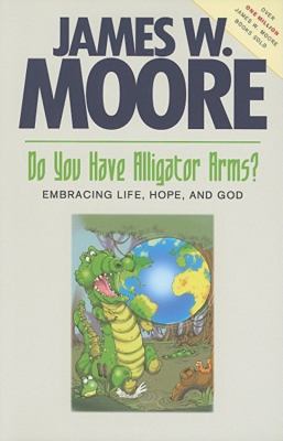 Do You Have Alligator Arms? Embracing Life, Hope, and God  2011 9781426714818 Front Cover