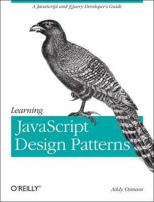Learning JavaScript Design Patterns A JavaScript and JQuery Developer's Guide  2012 9781449331818 Front Cover