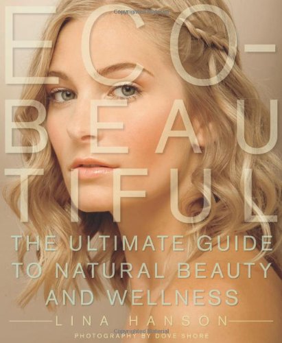 Eco-Beautiful The Ultimate Guide to Natural Beauty and Wellness  2009 9781605298818 Front Cover