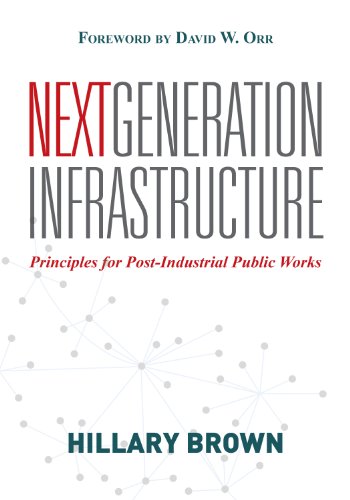 Next Generation Infrastructure Principles for Post-Industrial Public Works 2nd 2014 9781610911818 Front Cover