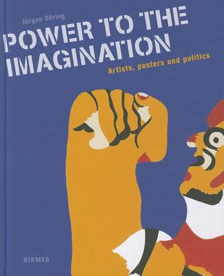 Power to the Imagination Artists, Posters and Politics  2011 9783777438818 Front Cover