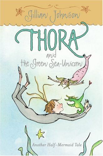 Thora and the Green Sea-Unicorn Another Half-Mermaid Tale  2007 9780060743819 Front Cover