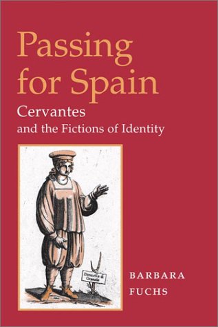 Passing for Spain Cervantes and the Fictions of Identity  2003 9780252027819 Front Cover