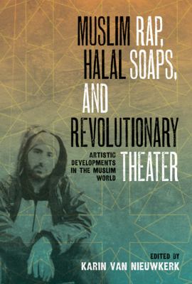 Muslim Rap, Halal Soaps, and Revolutionary Theater Artistic Developments in the Muslim World  2011 9780292726819 Front Cover