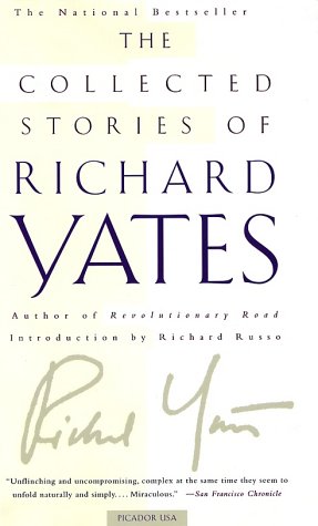 Collected Stories of Richard Yates Short Fiction from the Author of Revolutionary Road  2001 (Revised) 9780312420819 Front Cover