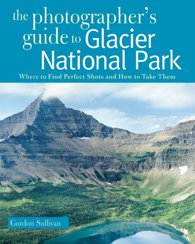 Photographer's Guide to Glacier National Park  N/A 9780881508819 Front Cover