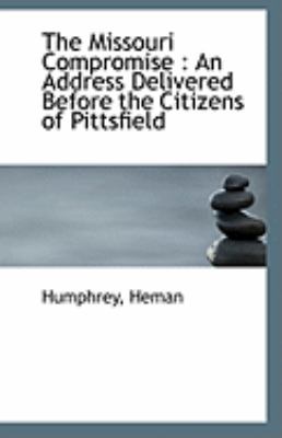 Missouri Compromise An Address Delivered Before the Citizens of Pittsfield N/A 9781110948819 Front Cover