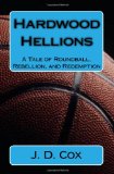 Hardwood Hellions A Tale of Roundball, Rebellion, and Redemption N/A 9781449970819 Front Cover