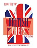 100 of the Top British Chefs of All Time  N/A 9781493638819 Front Cover