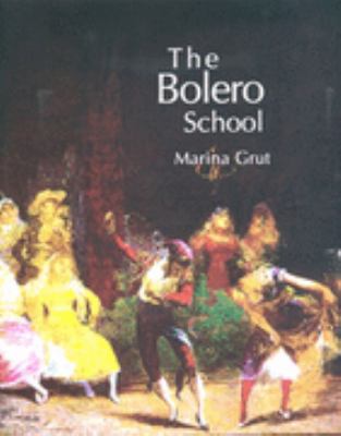 The Bolero School: An Illustrated History of the Bolero, the Seguidillas, and the Escuela Bolera : Syllabus and Dances  2002 9781852730819 Front Cover