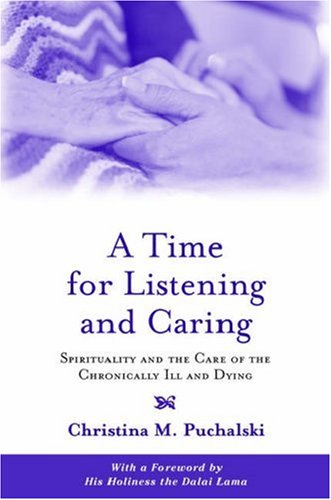 Time for Listening and Caring Spirituality and the Care of the Chronically Ill and Dying  2005 9780195146820 Front Cover